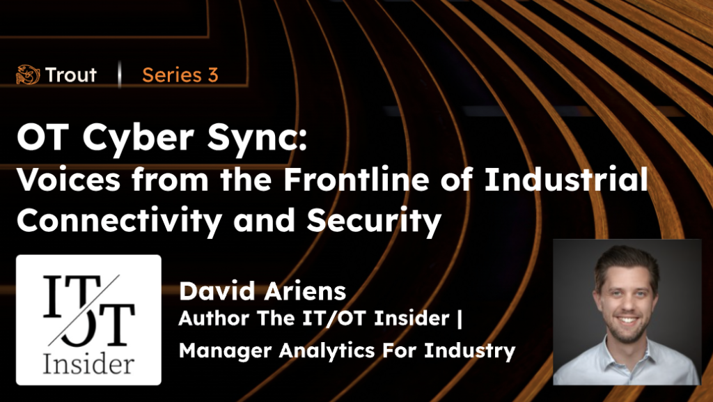 Voices from the Frontline of Industrial Connectivity and Security – by Trout (2024)